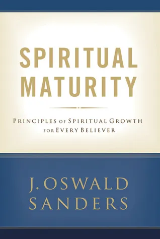 Spiritual Maturity: Principles of Spiritual Growth For Every Believer