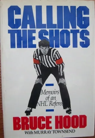 Calling the Shots: Memoirs of an NHL Referee