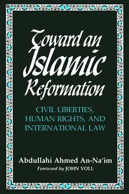 Toward an Islamic Reformation: Civil Liberties, Human Rights, and International Law