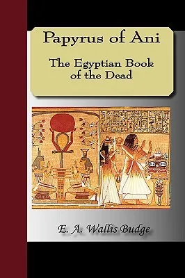 Papyrus of Ani - The Egyptian Book of the Dead