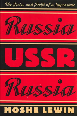 Russia/USSR/Russia: The Drive and Drift of a Superstate