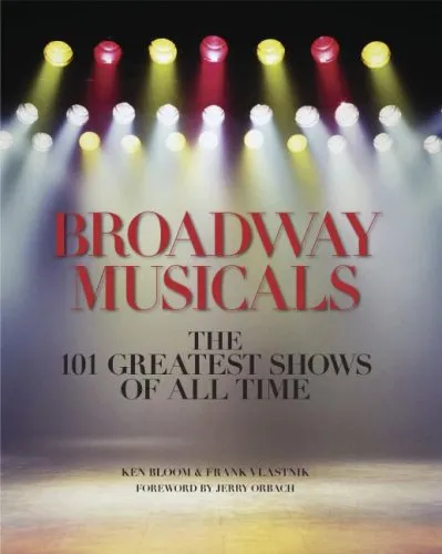 Broadway Musicals: The 101 Greatest Shows of All Time