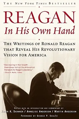 Reagan, In His Own Hand: The Writings of Ronald Reagan that Reveal His Revolutionary Vision for America