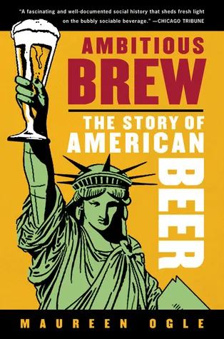 Ambitious Brew: The Story of American Beer