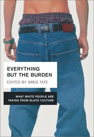 Everything But the Burden: What White People Are Taking from Black Culture