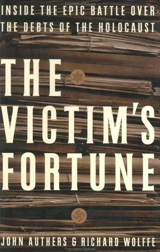 The Victim's Fortune: Inside the Epic Battle Over the Debts of the Holocaust