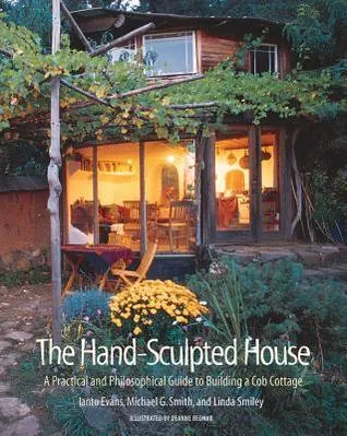 The Hand-Sculpted House: A Philosophical and Practical Guide to Building a Cob Cottage: A Practical Guide to Building a Cob Cottage (The Real Goods Solar Living Book): 10