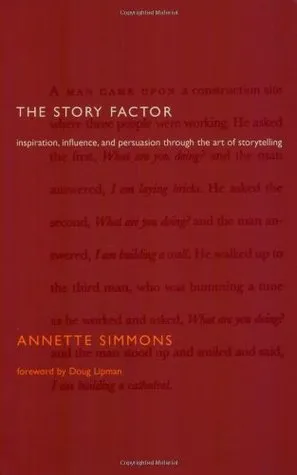 The Story Factor: Inspiration, Influence, and Persuasion through the Art of Storytelling