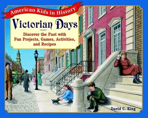 Victorian Days: Discover the Past with Fun Projects, Games, Activities, and Recipes