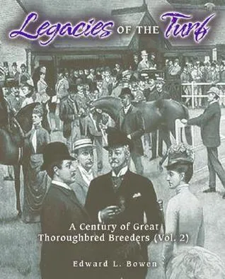 Legacies of the Turf, Vol. 2: A Century of Great Thoroughbred Breeders