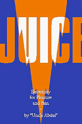 Juice: Electricity for Pleasure and Pain