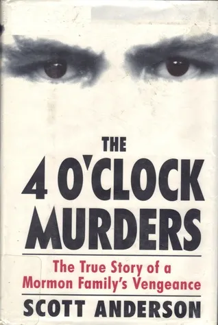 The 4 O'Clock Murders: The True Story of a Mormon Family's Vengeance