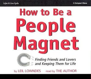 How to Be a People Magnet: Finding Friends and Lovers and Keeping Them for Life