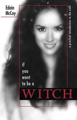 If You Want to Be a Witch: A Practical Introduction to the Craft