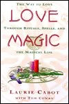 Love Magic: The Way To Love Through Rituals, Spells, And The Magical Life