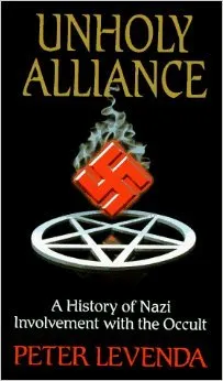 Unholy Alliance: A History of Nazi Involvement with the Occult