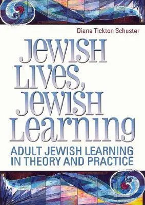 Jewish Lives, Jewish Learning: Adult Jewish Learning in Theory and Practice