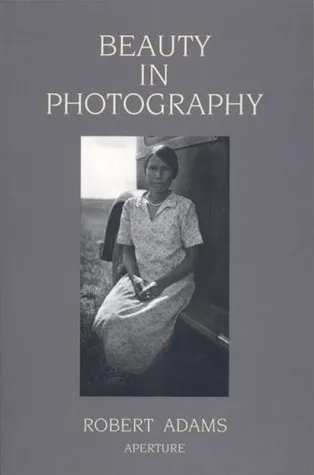 Robert Adams: Beauty in Photography: Essays in Defense of Traditional Values