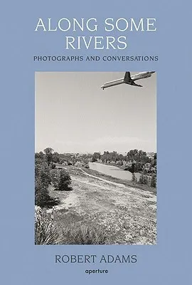 Along Some Rivers: Photographs and Conversations