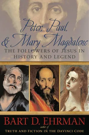 Peter, Paul & Mary Magdalene: The Followers of Jesus in History & Legend