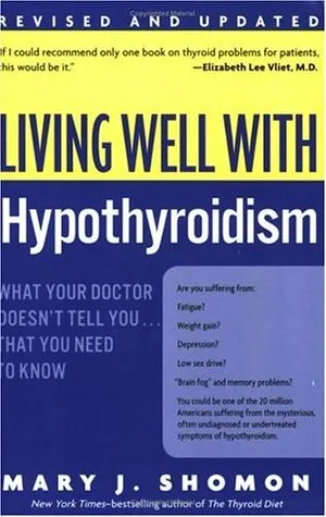 Living Well with Hypothyroidism: What Your Doctor Doesn't Tell You... That You Need to Know