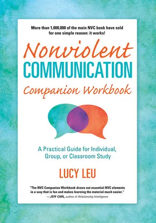 Nonviolent Communication Companion Workbook: A Practical Guide for Individual, Group, or Classroom Study