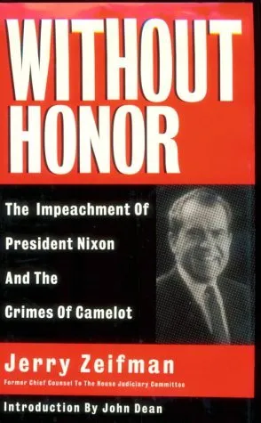 Without Honor: Crimes of Camelot and the Impeachment of President Nixon