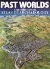 Past Worlds: The Times Atlas Of Archaeology