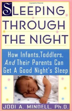 Sleeping Through the Night: How Infants, Toddlers, and Their Parents Can Get a Good Night's Sleep