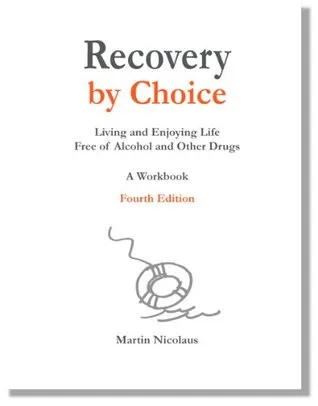 Recovery by Choice: Living and Enjoying Life Free of Alcohol and Other Drugs, a Workbook