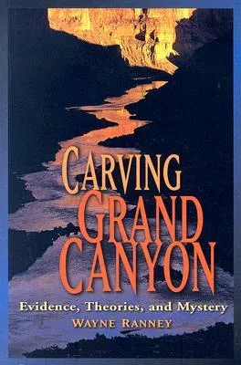 Carving Grand Canyon: Evidence, Theories, and Mystery