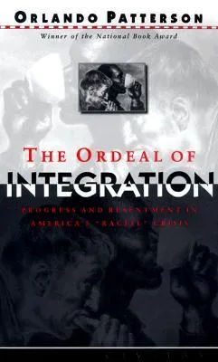 The Ordeal Of Integration: Progress And Resentment In America