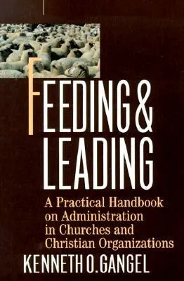 Feeding & Leading: A Practical Handbook on Administration in Churches and Christian Organizations