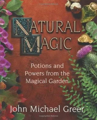 Natural Magic: Potions and Powers from the Magical Garden