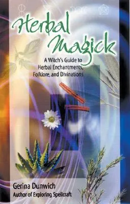 Herbal Magick: A Witch's Guide to Herbal Enchantments, Folklore, and Divination