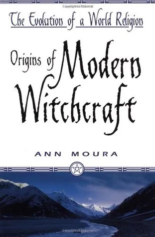 Origins of Modern Witchcraft: The Evolution of a World Religion