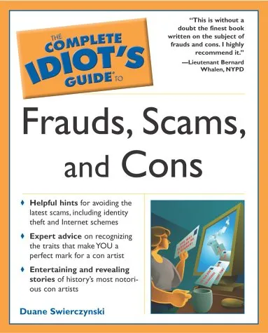 The Complete Idiot's Guide to Frauds, Scams, and Cons