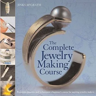 The Complete Jewelry Making Course: Principles, Practice and Techniques: A Beginner