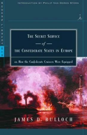 The Secret Service of the Confederate States in Europe: or, How the Confederate Cruisers Were Equipped