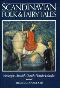 Scandinavian Folk & Fairy Tales: Tales From Norway, Sweden, Denmark, Finland & Iceland