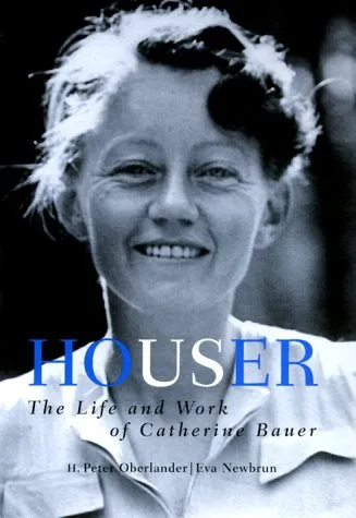 Houser: The Life and Work of Catherine Bauer