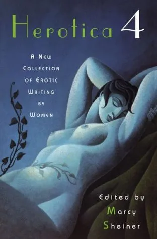 Herotica 4: A New Collection of Erotic Writing by Women