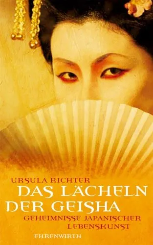 Das Lächeln der Geisha: Geheimnisse japanischer Lebenskunst