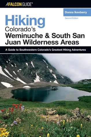 Hiking Colorado's Weminuche and South San Juan Wilderness Areas, 2nd