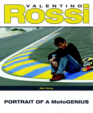 Valentino Rossi: Portrait of a MotoGenius