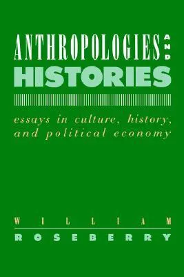 Anthropologies and Histories: Essays in Culture, History, and Political Economy