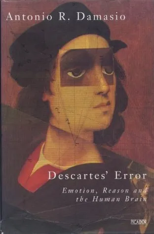 Descartes' Error: Emotion, Reason and the Human Brain