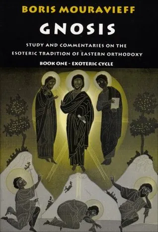 Gnosis: Study and Commentaries on the Esoteric Tradition of Eastern Orthodoxy (Book One: Exoteric Cycle)