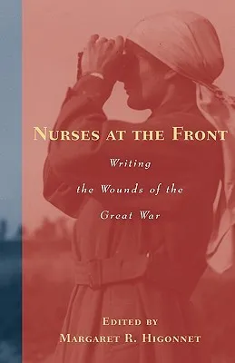 Nurses at the Front: Writing the Wounds of the Great War