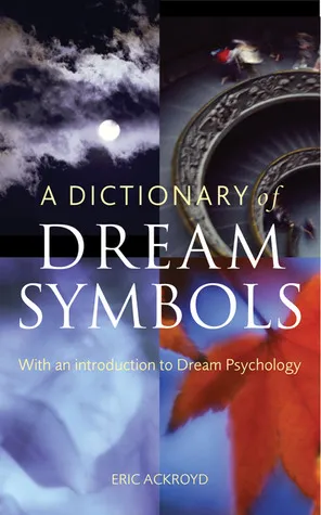 A Dictionary of Dream Symbols: With an Introduction to Dream Psychology